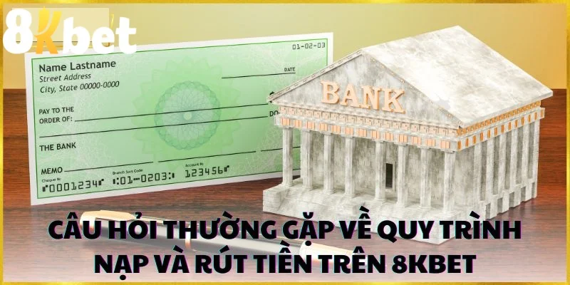 Giải đáp những câu hỏi liên quan đến việc nạp và rút tiền tại nhà cái