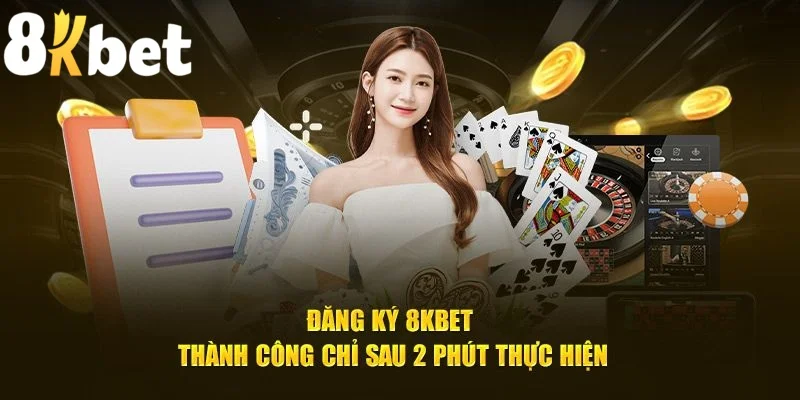 Đăng Ký 8kbet Dễ Dàng Nhận Ngay Ưu Đãi Hot Chưa Từng Có