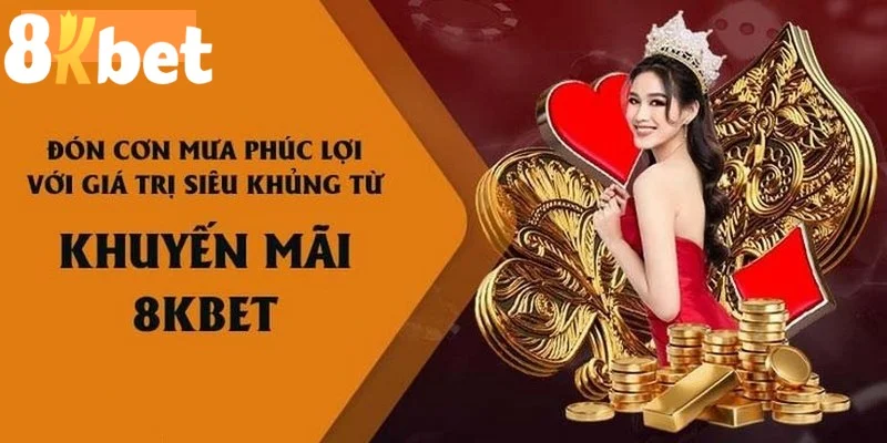 Khuyến Mãi 8kbet - Nhiều Ưu Đãi Hấp Dẫn, Niềm Vui Bất Tận