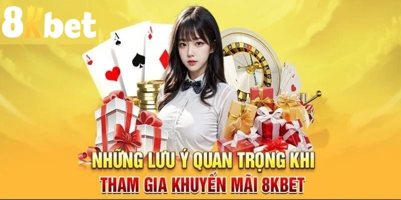 Một số điều cần lưu ý khi tham gia khuyến mãi 8kbet