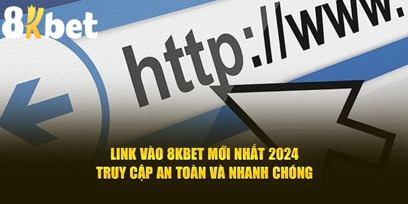 Hãy cùng cập nhật link đăng ký 8kbet chính thức trong năm 2024