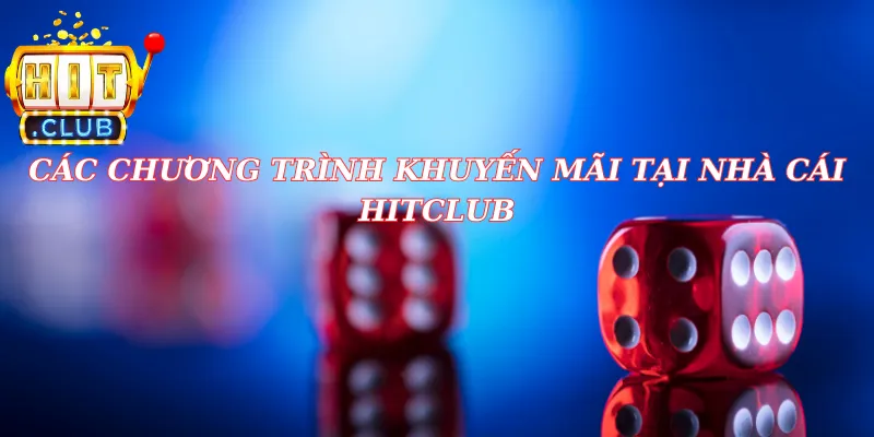 Các chương trình khuyến mãi tại nhà cái hitclub