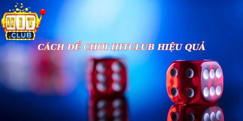 Cách để chơi cá cược hitclub hiệu quả