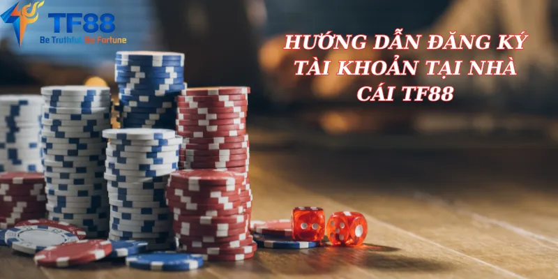 Hướng Dẫn Đăng Ký Tài Khoản Tại Nhà Cái TF88